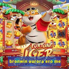 bronwin aurora ero me